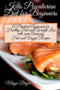 Keto Pescatarian Diet for Beginners: A Practical Approach for Healthy Diet and Weight Loss with some Amazing Fish and Veggie Recipes - Paperback