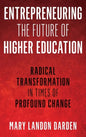 Entrepreneuring the Future of Higher Education: Radical Transformation in Times of Profound Change - Hardcover