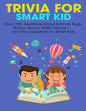 Trivia For Smart Kid: Over 700+ Questions About Animals, Bug, Nature, Space, Math, Movie +.... and Trivia Questions for Smart Kids - Paperback