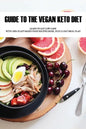 Guide To The Vegan Keto Diet: Learn To Eat Low Carb With 100% Plant-Based Food Recipes Book, Plus 21-Day Meal Plan: Plant-Based Recipe - Paperback
