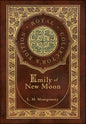 Emily of New Moon (Royal Collector's Edition) (Case Laminate Hardcover with Jacket) - Hardcover