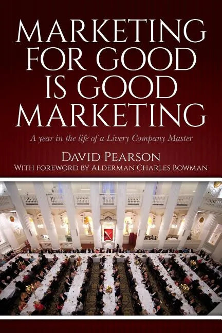Marketing for good is good marketing: A year in the life of a Livery Company Master - Paperback
