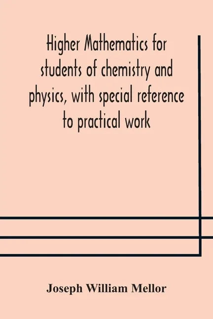 Higher mathematics for students of chemistry and physics, with special reference to practical work - Paperback
