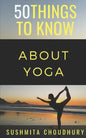 50 Things to Know About Yoga: A Yoga Book for Beginners - Paperback