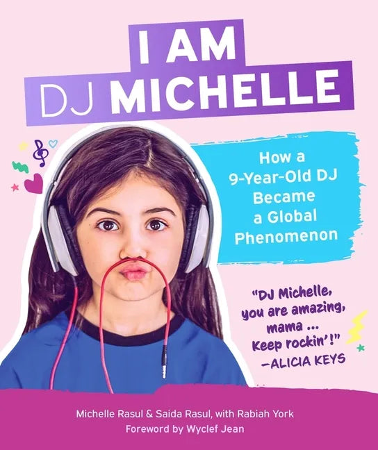 I Am DJ Michelle: How a Nine-Year-Old DJ Became a Global Phenomenon - Hardcover