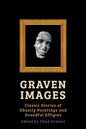 Graven Images: Classic Stories of Ghastly Paintings and Dreadful Effigies - Paperback