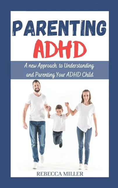 Parenting ADHD: A New Approach to Understanding and Parenting Your ADHD Child - Paperback