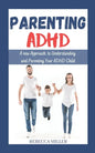 Parenting ADHD: A New Approach to Understanding and Parenting Your ADHD Child - Paperback