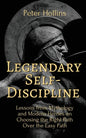Legendary Self-Discipline: Lessons from Mythology and Modern Heroes on Choosing the Right Path Over the Easy Path - Paperback