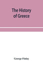 The history of Greece, from its conquest by the crusaders to its conquest by the Turks, and of the empire of Trebizond: 1204-1461 - Paperback