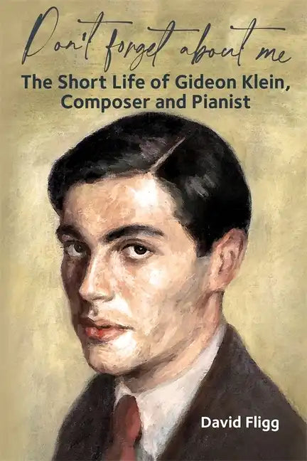 Don't Forget about Me: The Short Life of Gideon Klein, Composer and Pianist - Hardcover