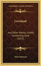 Loveland: And Other Poems, Chiefly Concerning Love (1873) - Hardcover