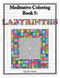 Labyrinths: Meditative Coloring Book 5: Adult Coloring for relaxation, stress reduction, meditation, spiritual connection, prayer, - Paperback