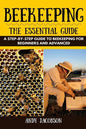 Beekeeping: The Essential Beekeeping Guide: A Step-By-Step Guide to Beekeeping for Beginners and Advanced - Paperback