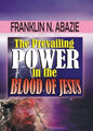 The Prevailing Power in the Blood of Jesus: Blood of Jesus - Paperback