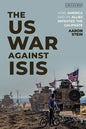 The US War Against ISIS: How America and its Allies Defeated the Caliphate - Hardcover