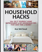 Household Hacks: 150+ Do It Yourself Home Improvement & DIY Household Tips That Save Time & Money - Paperback