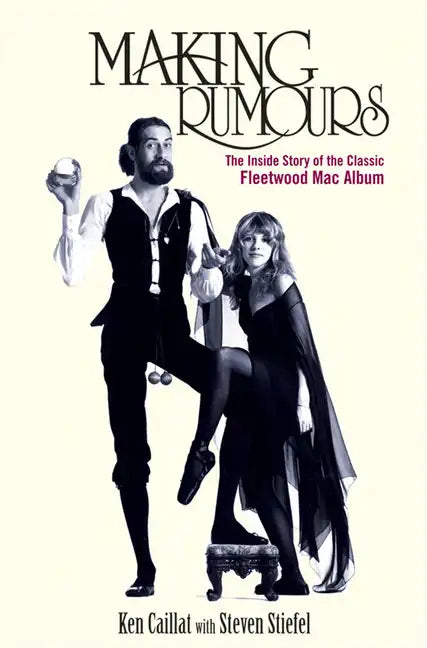Making Rumours: The Inside Story of the Classic Fleetwood Mac Album - Paperback