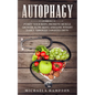 Autophagy: Purify Your Body, Promote Muscle Growth, Slow Aging and Lose Weight Easily through Targeted Diets - Paperback