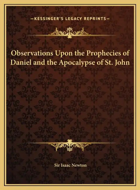 Observations Upon the Prophecies of Daniel and the Apocalypse of St. John - Hardcover