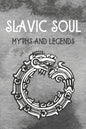 Slavic Soul Myths and Legends: Mythology Fairy Tales Paganism Applications Devil's Demons Monsters Witchcraft Polish Legends Creatures - Paperback
