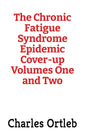 The Chronic Fatigue Syndrome Epidemic Cover-up Volumes One and Two - Hardcover
