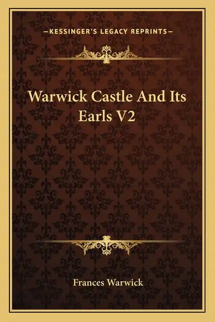 Warwick Castle and Its Earls V2 - Paperback