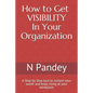How to Get VISIBILITY In Your Organization: A Step by Step tool to reclaim your worth and keep rising at your workplace - Paperback