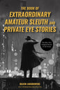 The Book of Extraordinary Amateur Sleuth and Private Eye Stories: (Mystery Anthology, Sleuth Stories) - Paperback