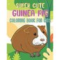 Super Cute Guinea Pig Coloring Book For Kids: Collection of 50+ Amazing Guinea Pig Coloring Pages - Paperback