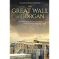 The Great Wall of Gorgan: The History of the Ancient Near East's Longest Defensive Wall - Paperback