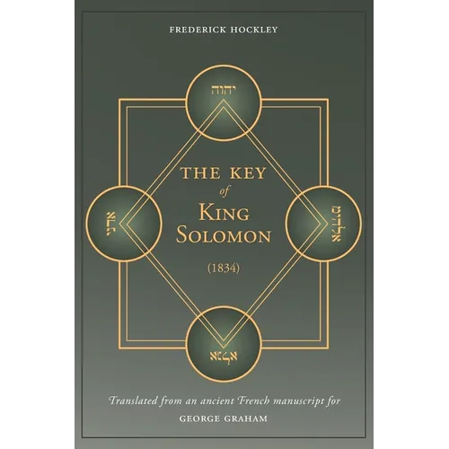 The Key of King Solomon (1834): Translated by Frederick Hockley from an ancient French manuscript for George Graham - Paperback