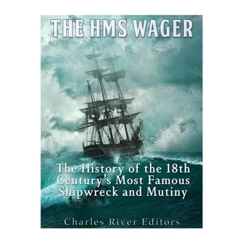 The HMS Wager: The History of the 18th Century's Most Famous Shipwreck and Mutiny - Paperback