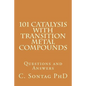 101 Catalysis with Transition Metal Compounds: Understand catalytic cycles by four elemental steps - Paperback