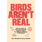Birds Aren't Real: The True Story of Mass Avian Murder and the Largest Surveillance Campaign in Us History - Hardcover