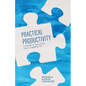 Practical Productivity: A Guide to Surviving Life's Juggling Act - Paperback
