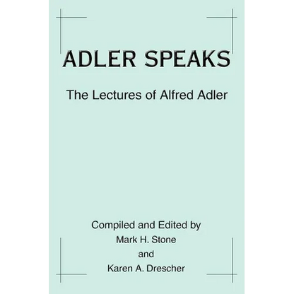 Adler Speaks: The Lectures of Alfred Adler - Paperback