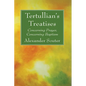 Tertullian's Treatises: Concerning Prayer, Concerning Baptism - Hardcover