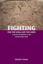Fighting for the King and the Gods: A Survey of Warfare in the Ancient Near East - Paperback