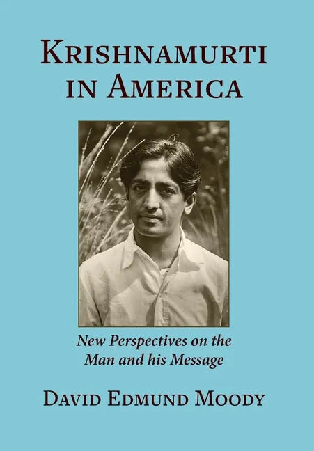 Krishnamurti in America: New Perspectives on the Man and his Message - Hardcover