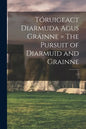 Tóruigeact Diarmuda Agus Gráinne = The Pursuit of Diarmuid and Grainne; v.1 - Paperback