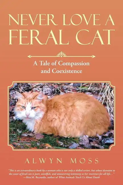 Never Love a Feral Cat: A Tale of Compassion and Coexistence - Paperback