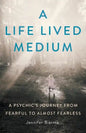 A Life Lived Medium: A Psychic's Journey from Fearful to Almost Fearless - Paperback