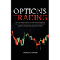 Options Trading: Take Your Trading to the Next Level With Winning Strategies and Precise Technical Analysis Used by Top Traders to Beat the Odds and A - Paperback