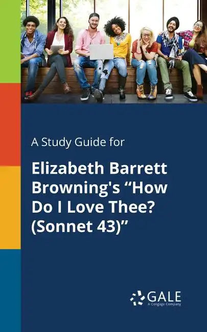 A Study Guide for Elizabeth Barrett Browning's "How Do I Love Thee? (Sonnet 43)" - Paperback