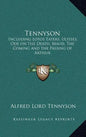 Tennyson: Including Lotos Eaters, Ulysses, Ode on the Death, Maud, the Coming and the Passing of Arthur - Hardcover