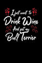 I Just Wanna Drink Wine And Pet My Bull Terrier - Paperback
