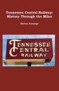 Tennessee Central Railway: History Through the Miles - Paperback