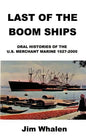Last of the Boom Ships: Oral Histories of the U.S. Merchant Marine 1927-2000 - Paperback