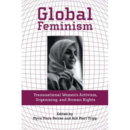 Global Feminism: Transnational Women's Activism, Organizing, and Human Rights - Paperback